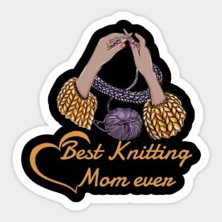 Best Knitting Mom Ever,A gift to my seamstress mom Sticker